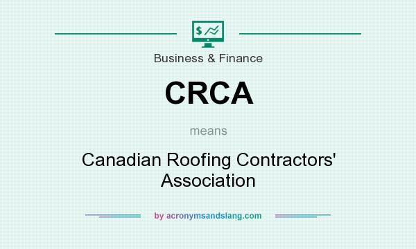 What does CRCA mean? It stands for Canadian Roofing Contractors` Association