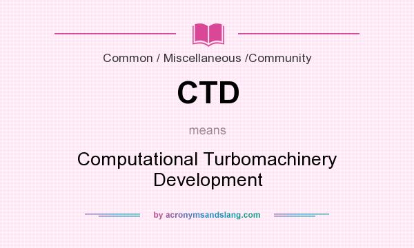 What does CTD mean? It stands for Computational Turbomachinery Development