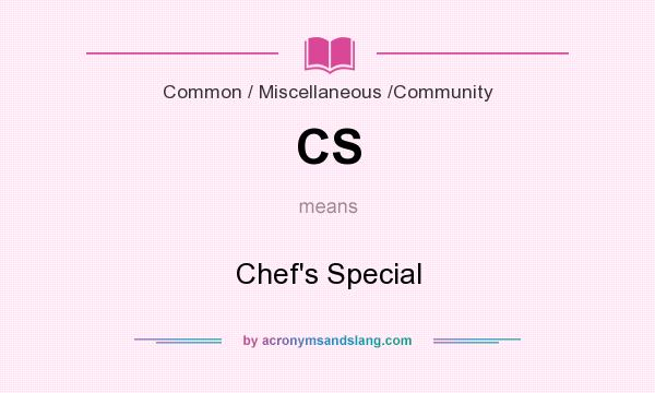 What does CS mean? It stands for Chef`s Special