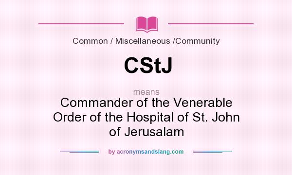 What does CStJ mean? It stands for Commander of the Venerable Order of the Hospital of St. John of Jerusalam