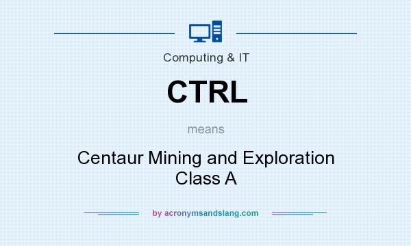 What does CTRL mean? It stands for Centaur Mining and Exploration Class A