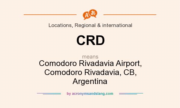 What does CRD mean? It stands for Comodoro Rivadavia Airport, Comodoro Rivadavia, CB, Argentina
