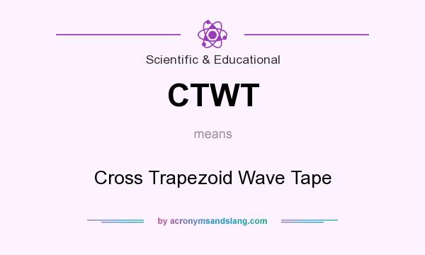 What does CTWT mean? It stands for Cross Trapezoid Wave Tape