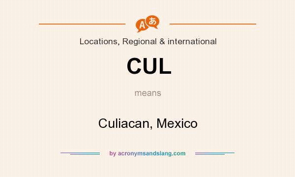 What does CUL mean? It stands for Culiacan, Mexico