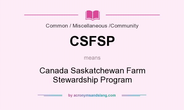 What does CSFSP mean? It stands for Canada Saskatchewan Farm Stewardship Program