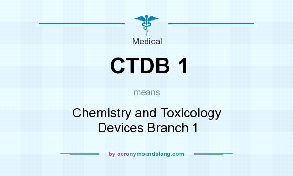 What does CTDB 1 mean? It stands for Chemistry and Toxicology Devices Branch 1