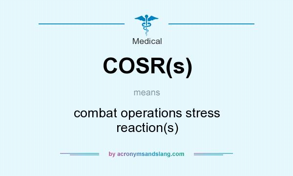 What does COSR(s) mean? It stands for combat operations stress reaction(s)