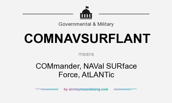 What does COMNAVSURFLANT mean? It stands for COMmander, NAVal SURface Force, AtLANTic