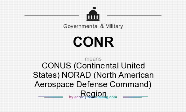 What does CONR mean? It stands for CONUS (Continental United States) NORAD (North American Aerospace Defense Command) Region