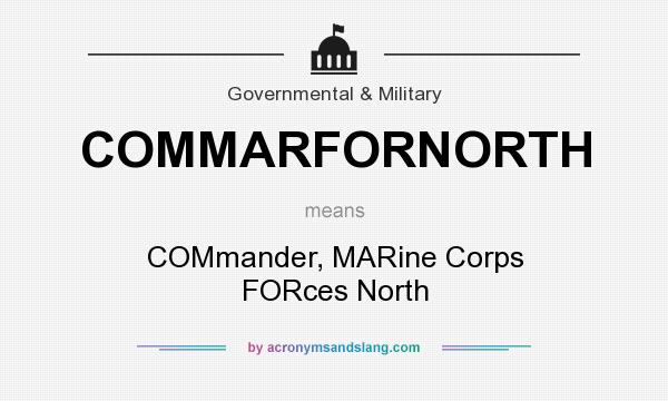 What does COMMARFORNORTH mean? It stands for COMmander, MARine Corps FORces North