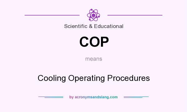 What does COP mean? It stands for Cooling Operating Procedures