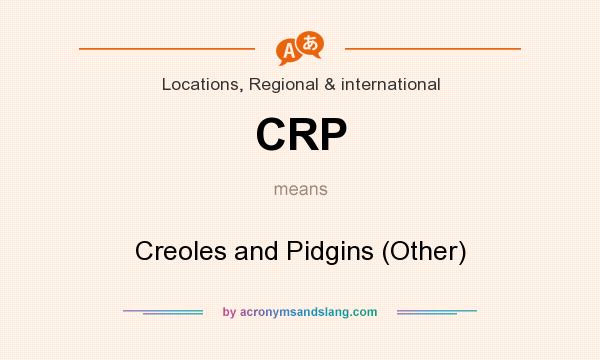 What does CRP mean? It stands for Creoles and Pidgins (Other)