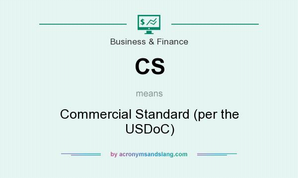 What does CS mean? It stands for Commercial Standard (per the USDoC)