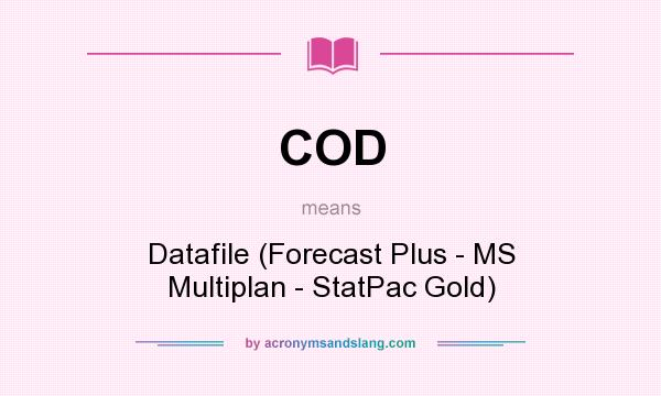 What does COD mean? It stands for Datafile (Forecast Plus - MS Multiplan - StatPac Gold)