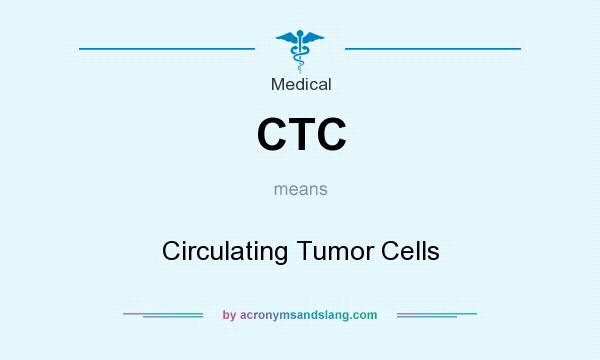 What does CTC mean? It stands for Circulating Tumor Cells