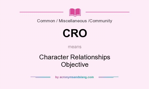 What does CRO mean? It stands for Character Relationships Objective