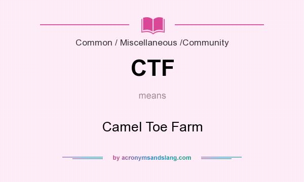 What does CTF mean? It stands for Camel Toe Farm
