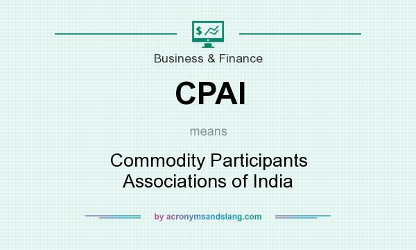 What does CPAI mean? It stands for Commodity Participants Associations of India