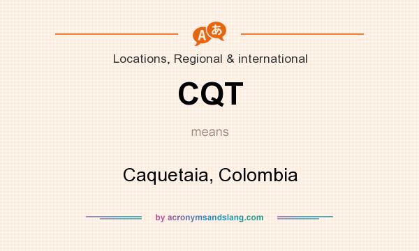 What does CQT mean? It stands for Caquetaia, Colombia