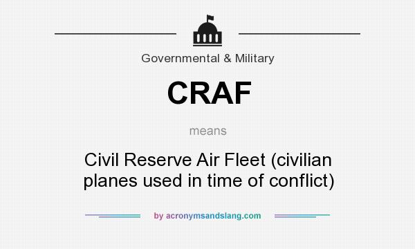 What does CRAF mean? It stands for Civil Reserve Air Fleet (civilian planes used in time of conflict)