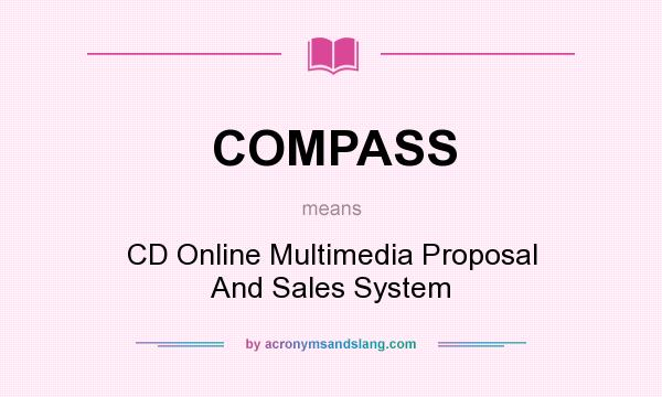 What does COMPASS mean? It stands for CD Online Multimedia Proposal And Sales System