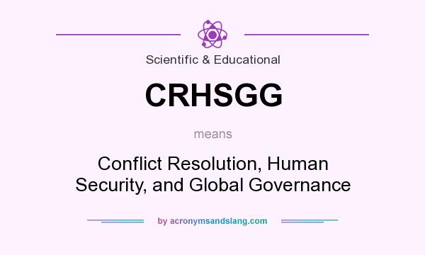 What does CRHSGG mean? It stands for Conflict Resolution, Human Security, and Global Governance