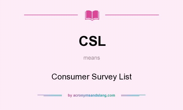 What does CSL mean? It stands for Consumer Survey List