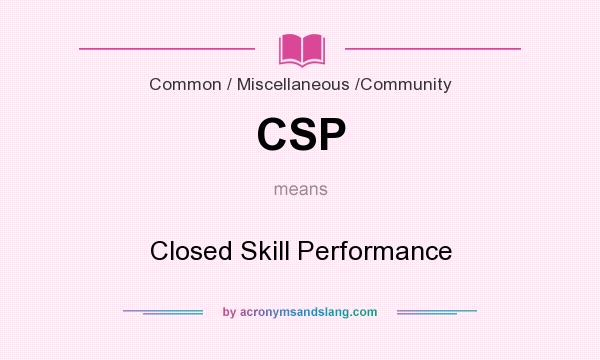 What does CSP mean? It stands for Closed Skill Performance