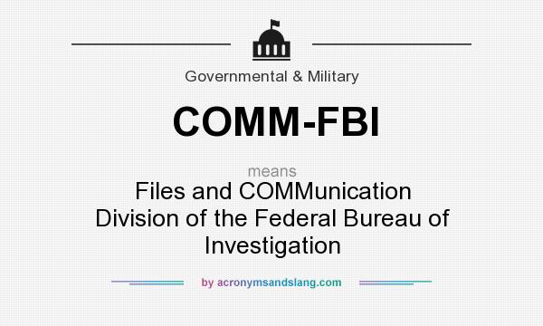 What does COMM-FBI mean? It stands for Files and COMMunication Division of the Federal Bureau of Investigation