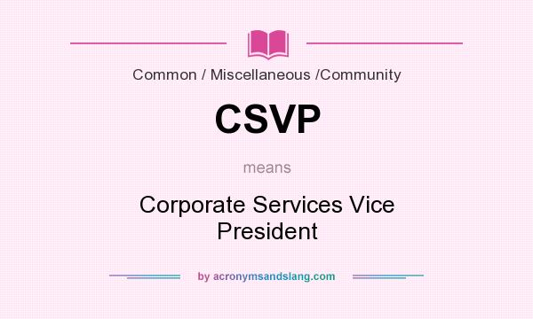 What does CSVP mean? It stands for Corporate Services Vice President