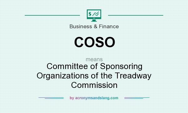 What does COSO mean? It stands for Committee of Sponsoring Organizations of the Treadway Commission