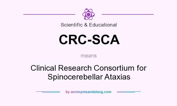 What does CRC-SCA mean? It stands for Clinical Research Consortium for Spinocerebellar Ataxias