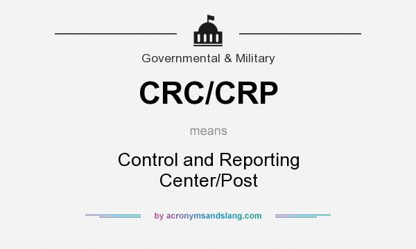 What does CRC/CRP mean? It stands for Control and Reporting Center/Post