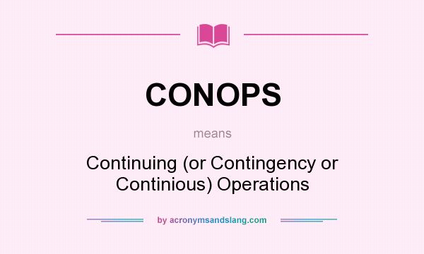What does CONOPS mean? It stands for Continuing (or Contingency or Continious) Operations