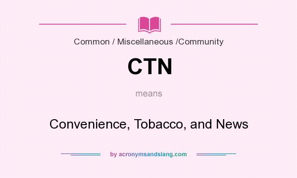 What does CTN mean? It stands for Convenience, Tobacco, and News