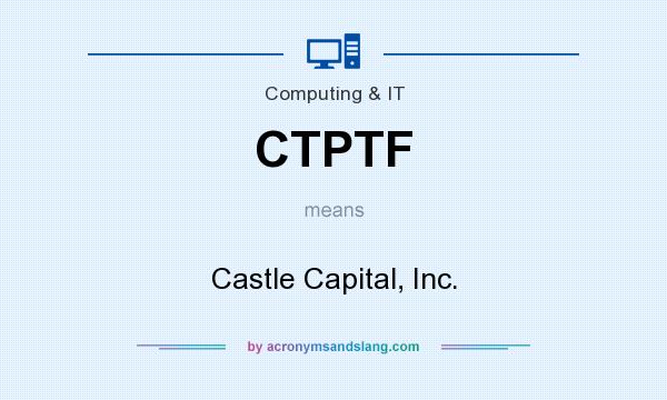 What does CTPTF mean? It stands for Castle Capital, Inc.