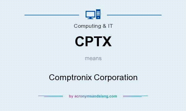 What does CPTX mean? It stands for Comptronix Corporation