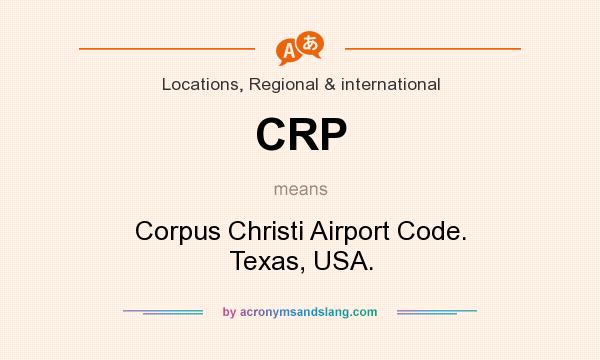 What does CRP mean? It stands for Corpus Christi Airport Code. Texas, USA.