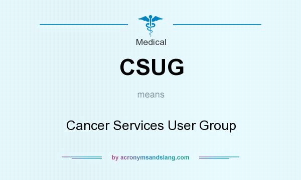 What does CSUG mean? It stands for Cancer Services User Group