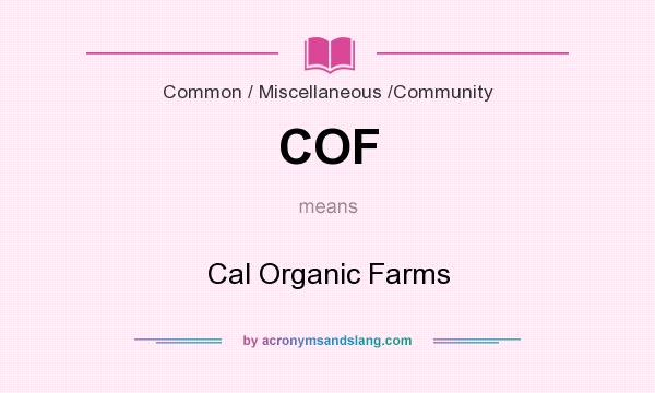 What does COF mean? It stands for Cal Organic Farms