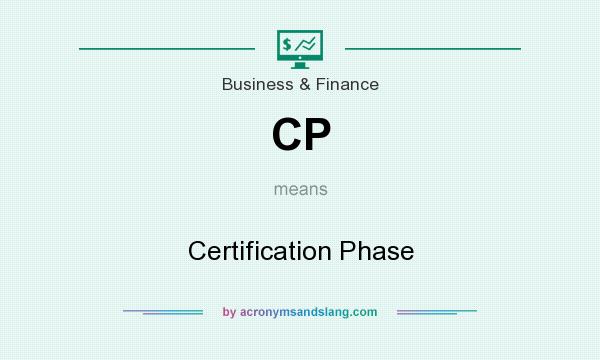 What does CP mean? It stands for Certification Phase