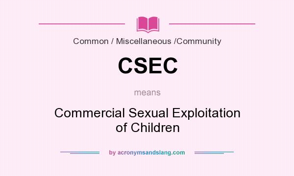 What does CSEC mean? It stands for Commercial Sexual Exploitation of Children