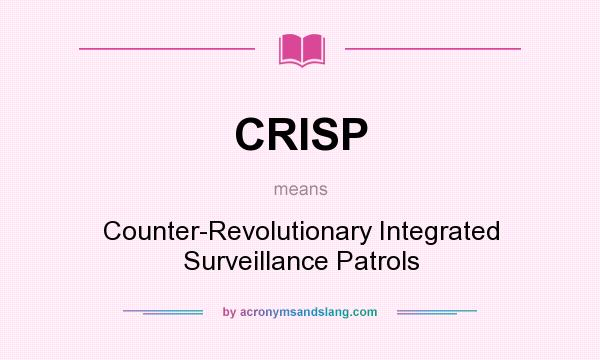What does CRISP mean? It stands for Counter-Revolutionary Integrated Surveillance Patrols