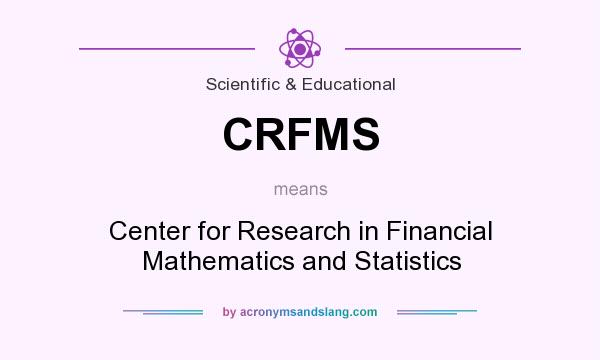 What does CRFMS mean? It stands for Center for Research in Financial Mathematics and Statistics