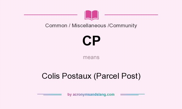 What does CP mean? It stands for Colis Postaux (Parcel Post)