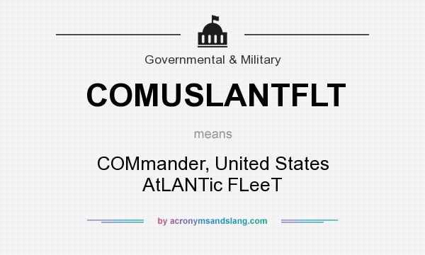 What does COMUSLANTFLT mean? It stands for COMmander, United States AtLANTic FLeeT