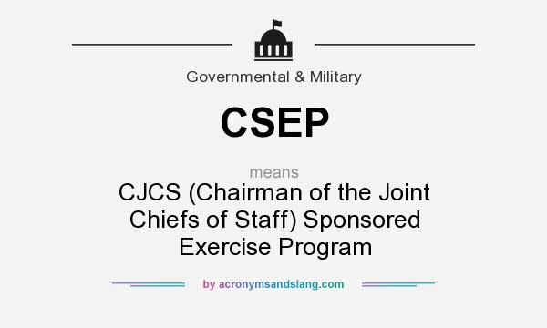 What does CSEP mean? It stands for CJCS (Chairman of the Joint Chiefs of Staff) Sponsored Exercise Program