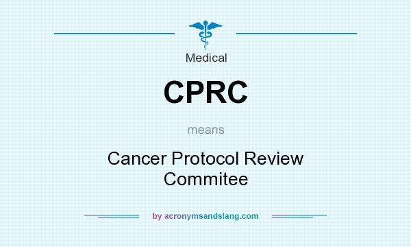 What does CPRC mean? It stands for Cancer Protocol Review Commitee