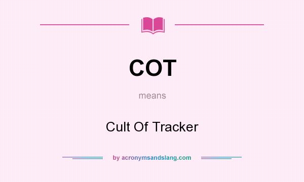 What does COT mean? It stands for Cult Of Tracker