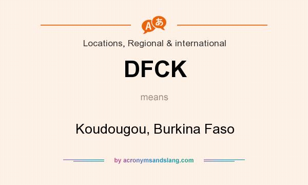 What does DFCK mean? It stands for Koudougou, Burkina Faso
